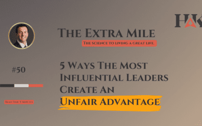 5 Ways The Most Influential Leaders Create An Unfair Advantage