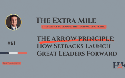 THE ARROW PRINCIPLE: How Setbacks Launch Great Leaders Forward