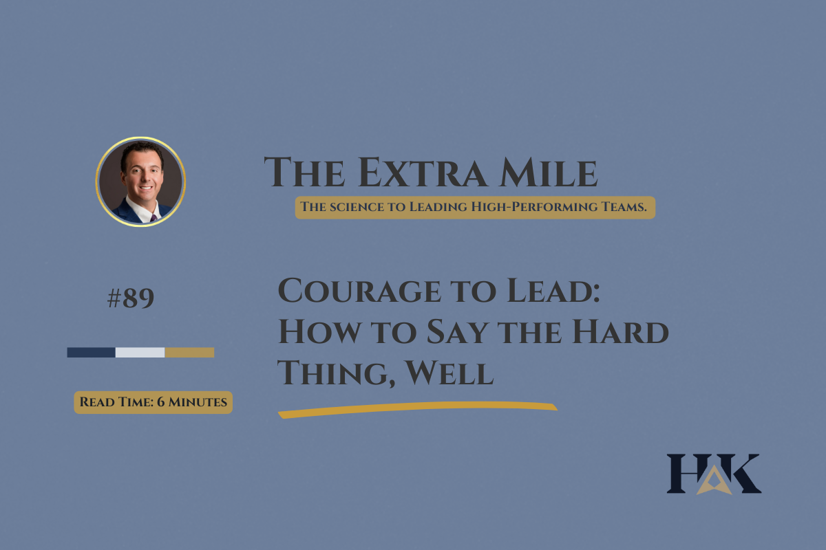 Courage to Lead: How to Say the Hard Thing, Well